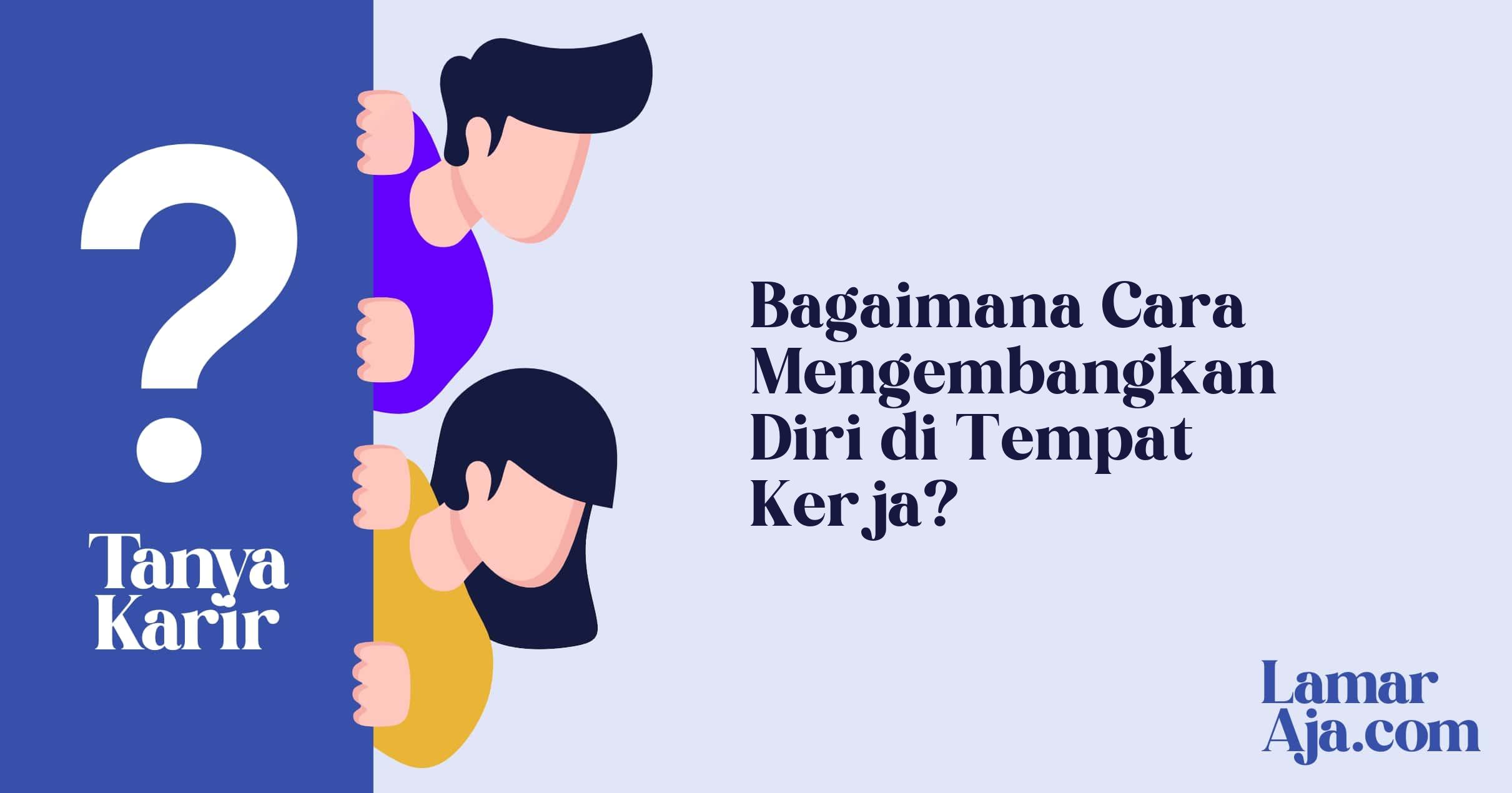 Bagaimana Cara Mengembangkan Diri di Tempat Kerja?